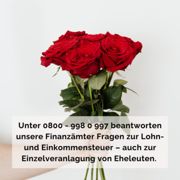 eine Hand hält einen Strauß Rosen. Text: Unter 0800-9980997 beantworten unsere Finanzämter Fragen zur Lohn- und Einkommensteuer - auch zur Einzelveranlagung von Eheleuten